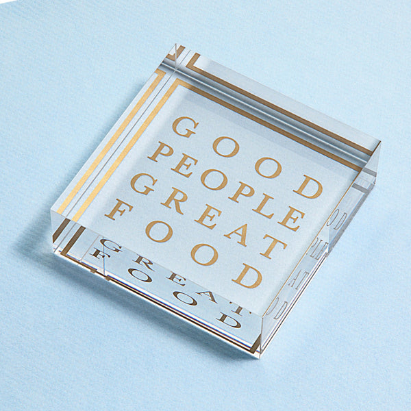 Good People Great Food Acrylic Weight